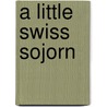 A Little Swiss Sojorn by William Dead Howells