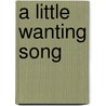 A Little Wanting Song door Cath Crowley