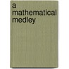 A Mathematical Medley by George G. Szpiro