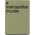 A Metropolitan Murder