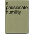 A Passionate Humility