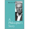 A Philosopher's Story door Morton White
