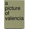 A Picture Of Valencia door Christian August Fischer