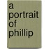 A Portrait Of Phillip