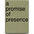 A Promise of Presence
