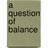 A Question Of Balance
