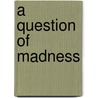 A Question Of Madness door Zhores A. Medvedev