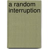 A Random Interruption door Suzanne Zaccone