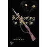 A Reckoning In Berlin by Herbert M. Lobl