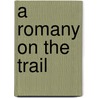 A Romany On The Trail door G. Bramwell Evens