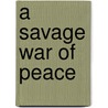 A Savage War of Peace door Alistair Horne