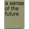 A Sense of the Future by Jacob Bronowski