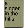 A Singer In The Hills door Bill Deeb