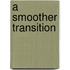 A Smoother Transition