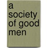 A Society of Good Men door Richard Macphie