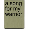 A Song For My Warrior door Justus Roux