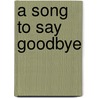 A Song to Say Goodbye door Bee Rowse