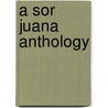 A Sor Juana Anthology door Juana