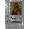 A Spirited Resistance door Gregory Evans Dowd