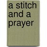 A Stitch And A Prayer door Phyllis Tickle