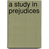 A Study In Prejudices door George Paston