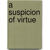 A Suspicion Of Virtue by John J. Conley