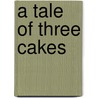 A Tale Of Three Cakes by Jean Sievert