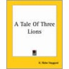 A Tale Of Three Lions by Sir Henry Rider Haggard