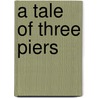 A Tale Of Three Piers by Jon De Jonge