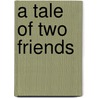 A Tale Of Two Friends door Onbekend