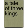 A Tale of Three Kings door Gene Edwards