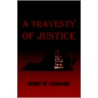 A Travesty of Justice door Jerry W. Leonard