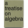 A Treatise On Algebra by Lld Elias Loomis