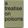 A Treatise On Poisons door Robert Christison