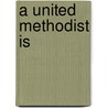 A United Methodist Is door Pamela Buchholz