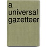 A Universal Gazetteer door George Thomas Landmann