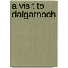 A Visit To Dalgarnoch by Dalgarnoch