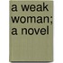 A Weak Woman; A Novel