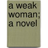 A Weak Woman; A Novel door W.H. (William Henry) Davies