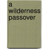 A Wilderness Passover by Kathleen Cook-Waldron