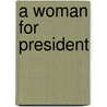 A Woman for President by Kathleen Krull