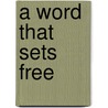 A Word That Sets Free by Mark Ellingsen