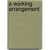A Working Arrangement door Kenneth C. Hayton