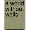A World Without Walls door Mike Moore