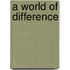 A World of Difference