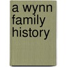 A Wynn Family History by Jo Wynn Savoy