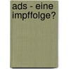 Ads - Eine Impffolge? by Friedrich Klammrodt