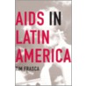 Aids In Latin America door Timothy Frasca