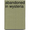 Abandoned in Wysteria door Loren McLeod