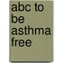 Abc To Be Asthma Free
